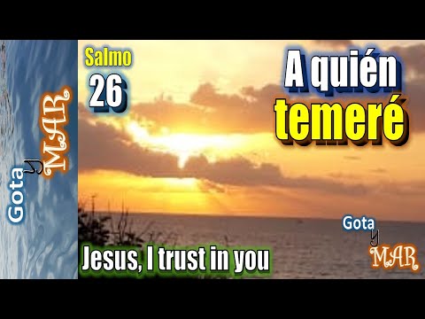 PSALM 26, THE LORD IS MY LIGHT AND MY SALVATION. WHO SHALL I FEAR?