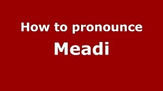 How to pronounce Meadi