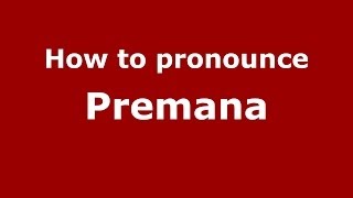 How to pronounce Premana