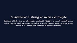 Is methanol a strong or weak electrolyte