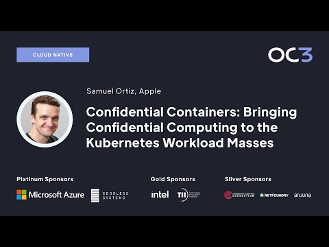 Bringing Confidential Computing to the Kubernetes Workload Masses by Samuel Ortiz | OC3 2022
