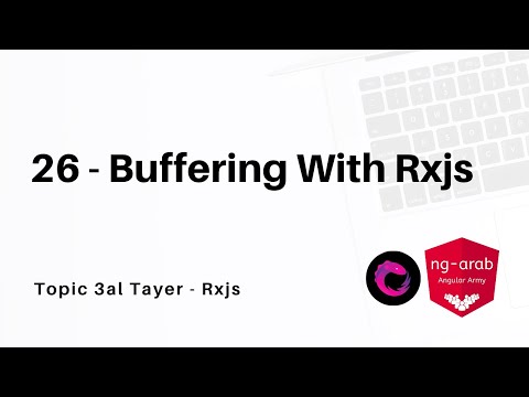 26 - buffer - bufferCount - bufferTime - bufferWhen - bufferToggle | Rxjs Tutorial In Arabic