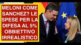 MELONI COME SANCHEZ? LE SPESE PER LA DIFESA AL 5% OBBIETTIVO IRREALISTICO