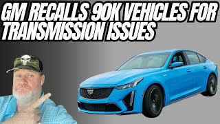 GM Recalls 90k Vehicles For Transmission Issues AGAIN