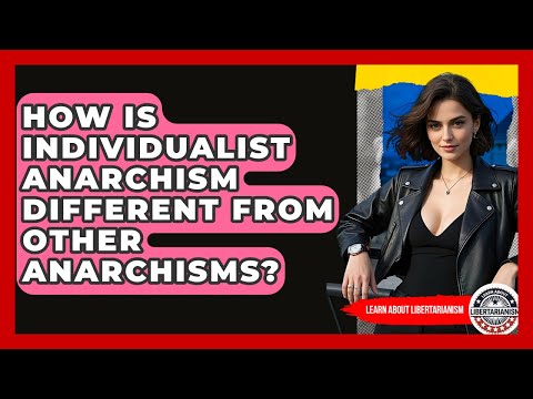 How Is Individualist Anarchism Different From Other Anarchisms? - Learn About Libertarianism