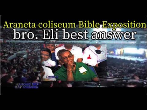 Araneta Coliseum Bible Exposition/Bro.Eli best Answer