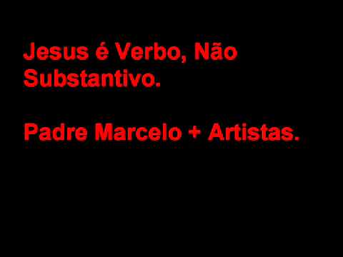 Jesus Verbo, Não Substantivo - Padre Marcelo Rossi