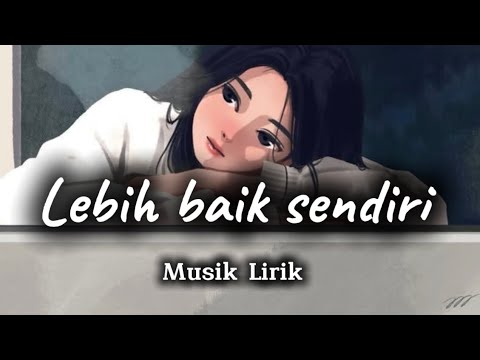 Kumpulan lagu galau enak di dengar 2025”Lebih baik sendiri”
