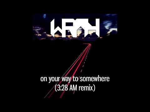 WRAY - on your way to somewhere (3:28 remix)