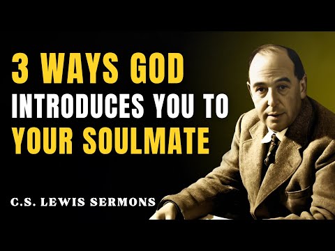 3 Ways GOD INTRODUCES YOU TO YOUR SOULMATE—Without You Even Realizing It | C.S Lewis Sermons