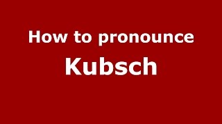 How to pronounce Kubsch