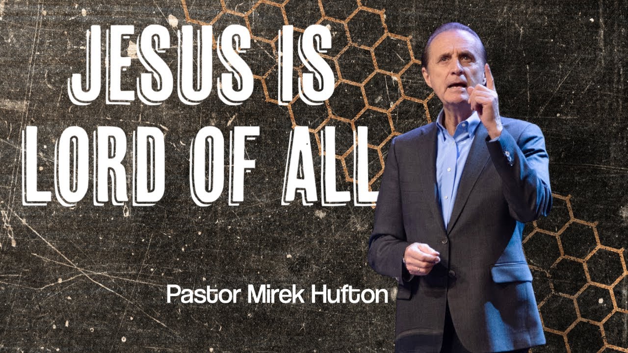 Jesus is Lord of All | Pastor Mirek Hufton