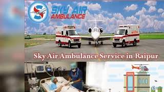 Take Benefit of Sky Air Ambulance in Ranchi with Responsible Medical Team