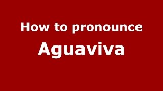 How to pronounce Aguaviva