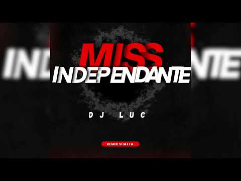 Miss Indépendante - DJ LUC (Remix Shatta) 🍑