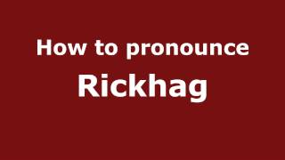 How to pronounce Rickhag