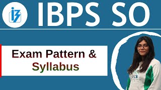 IBPS SO Syllabus 2022 | Exam Pattern (Prelims, Mains) | Selection Process