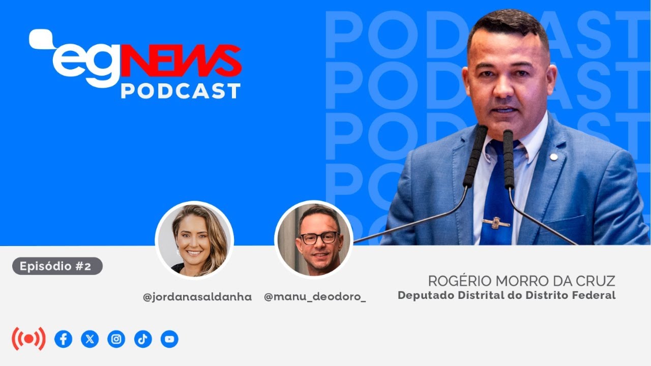 Pod Cast EG news com o Dep. Rogério Morro da Cruz e Jordana Saldanha e Manu Deodato - EPISODIO 2