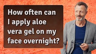 How often can I apply aloe vera gel on my face overnight?