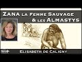 « Zana la femme sauvage & les Almastys » avec Élisabeth de Caligny