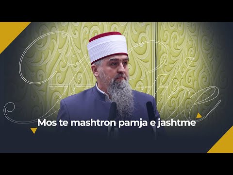 [HUTBE] - Mos te mashtron pamja e jashtme - Hoxhë Dhulkarnejn Ramadani