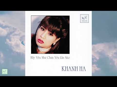 HÃY YÊU NHƯ CHƯA YÊU LẦN NÀO | ALBUM | KHÁNH HÀ