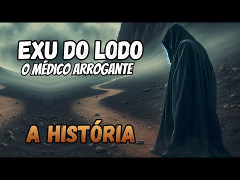 History of Exu do Lodo - The doctor and his arrogance