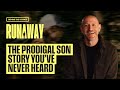 The Prodigal Son Story You’ve Never Heard | Runaway Behind the Scenes