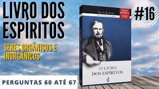 O Livro dos espritos #16 - Seres orgnicos e inorgnicos - perguntas 60 at 67