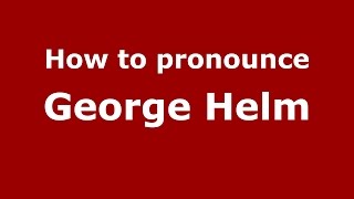 How to pronounce George Helm