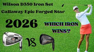 🌟 Wilson D350 Iron Set vs Callaway Epic Forged Star Irons | Review & Comparison