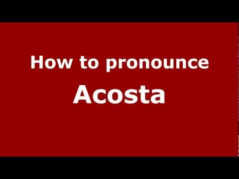 How to Pronounce Acosta - PronounceNames.com