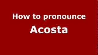 How to pronounce Acosta