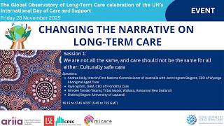 We are not all the same, and care should not be the same for all either: Culturally safe care | Changing the Narrative on Long-Term Care, GOLTC celebration of Care and Support