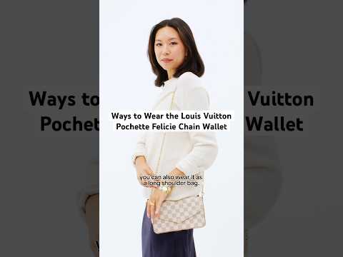 4 Ways to Wear the Louis Vuitton Pochette Felicie