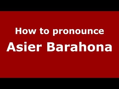 How to pronounce Asier Barahona (Spanish/Spain) - PronounceNames.com