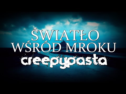 Światło wśród mroku 2/2 - Creepypasta do Poduszki [Lektor PL]
