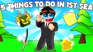 Top 5 Things You *MUST* Do In The First Sea (Blox Fruits)