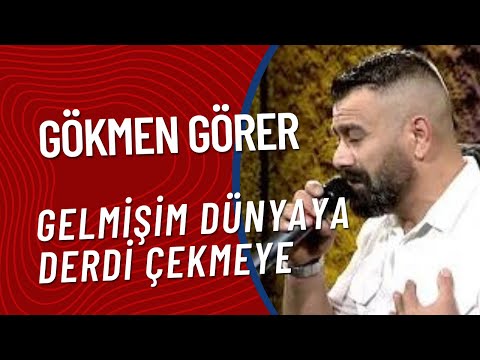 Gökmen Görer - Gelmişim Dünyaya Derdi Çekmeye