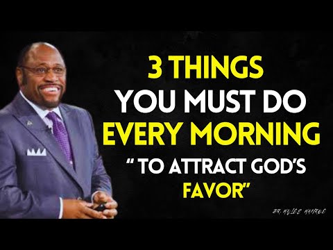 3 Things YOU Must Do Every MORNING to Attract GOD's FAVOR | Myles Munroe Best Sermon