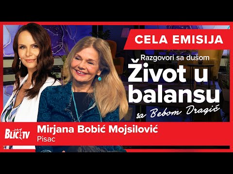 Mirjana Bobić Mojsilović "Stvarnost nije dovoljna"- Život u balansu: Razgovori sa dušom CELA EMISIJA