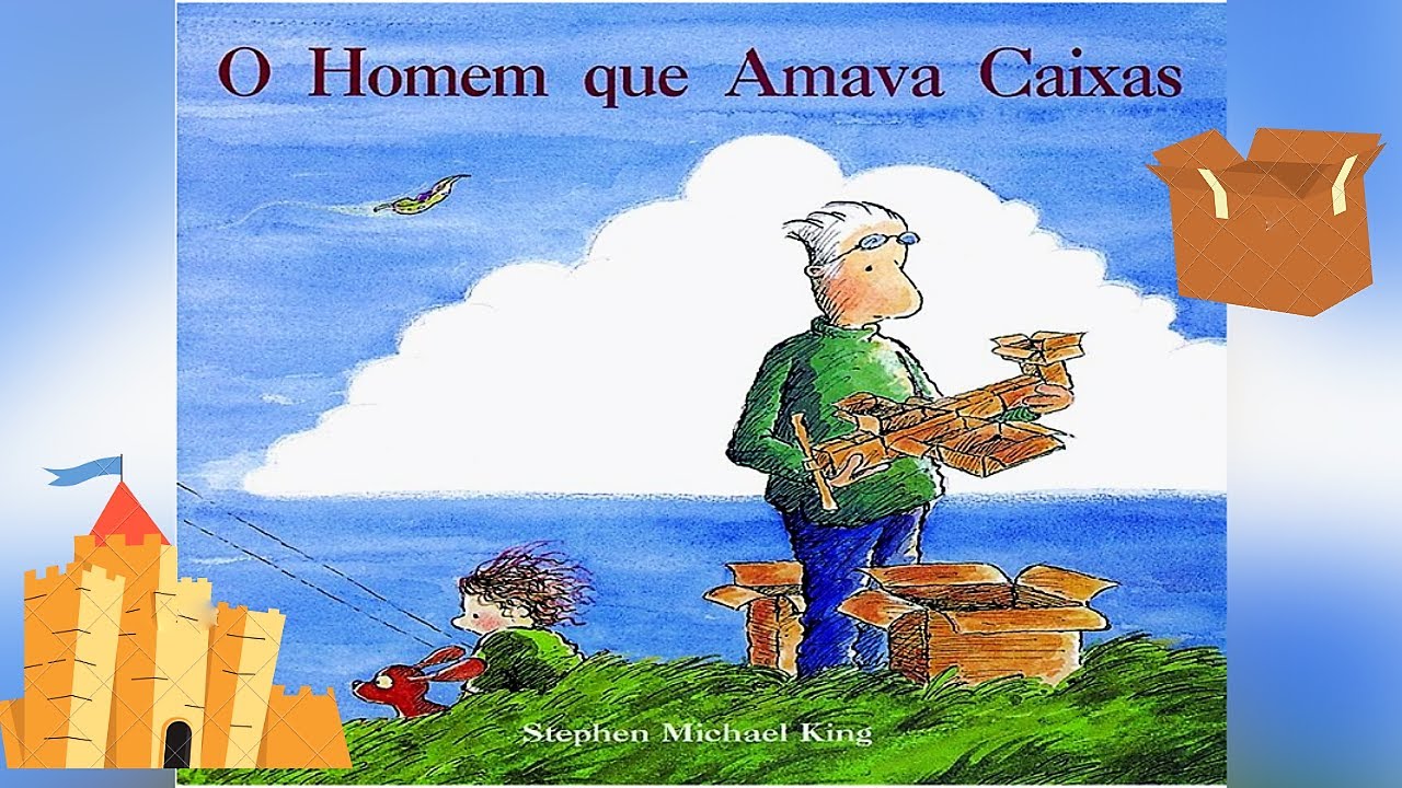 O HOMEM QUE AMAVA CAIXAS -STEPHEN MICHAEL KING - HISTÓRIA INFANTIL- EDUCAÇÃO INFANTIL ALFABETIZAÇÃO