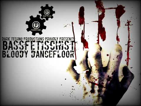 BassFetischist - Bloody Dancefloor [DARK TECHNO]
