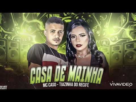 MC CASO E TIAZINHA DO RECIFE CASA DE MAINHA (sem vinheta)