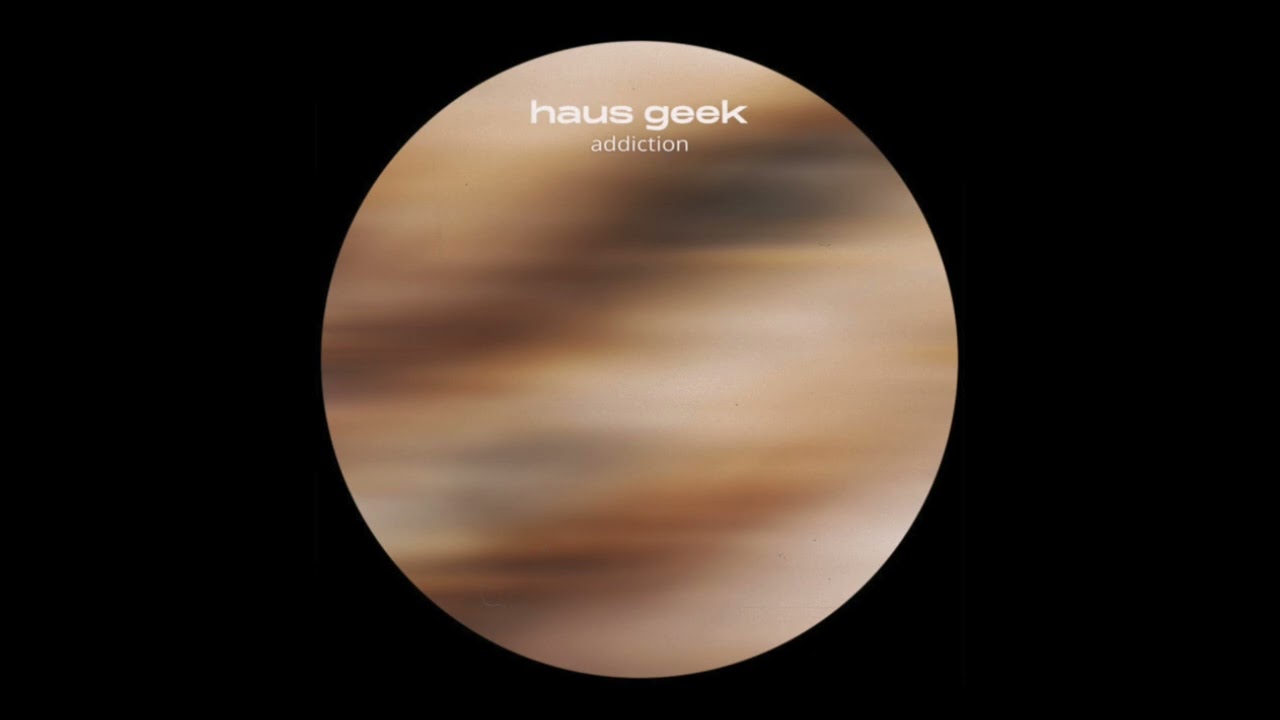 Haus Geek - addiction