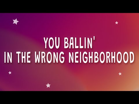 You Ballin' In The Wrong Neighborhood (Lyrics) by Exsire