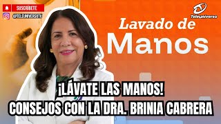 WASH YOUR HANDS! TIPS WITH DR. BRINIA CABRERA