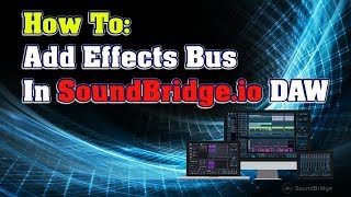 How To: Add Effects Bus in SoundBridgeIO DAW