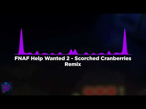 FNAF HELP WANTED 2 OST - Scorched Cranberries | REMIX