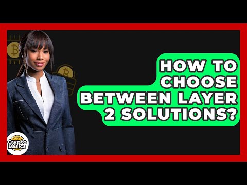 How To Choose Between Layer 2 Solutions? - CryptoBasics360.com